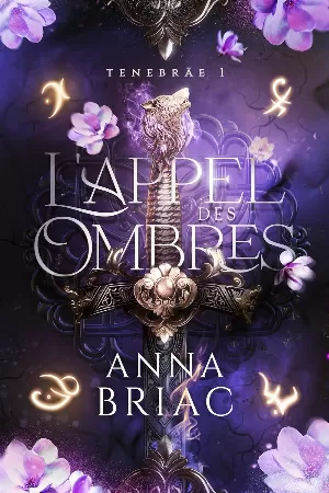 Anna Briac - Tenebräe, Tome 1 : L'Appel des ombres